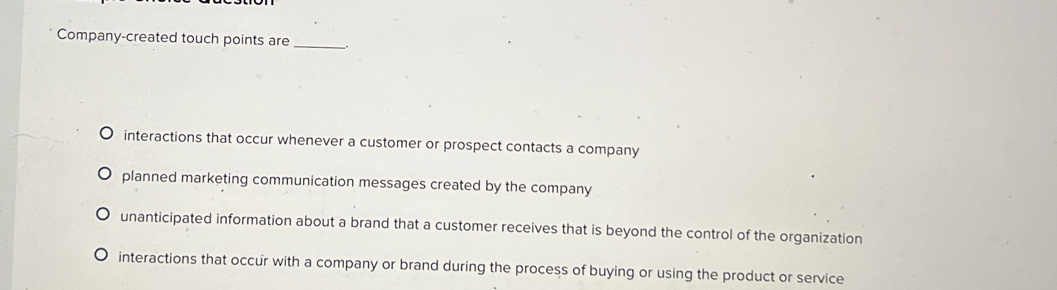 Company-created touch points are interactions that occur whenever a customer or