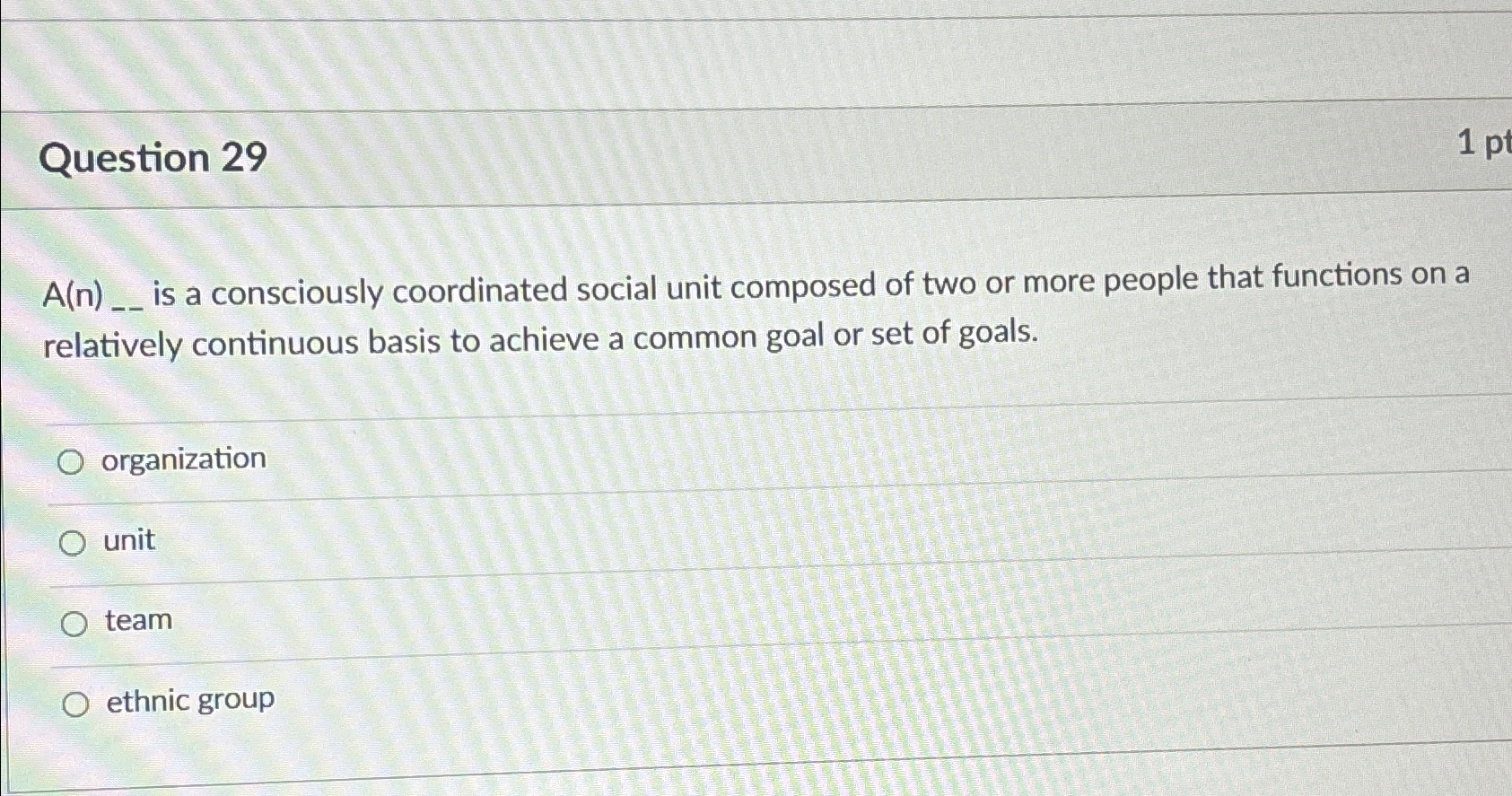 Question 29 A(n)___ is a consciously coordinated social unit composed of