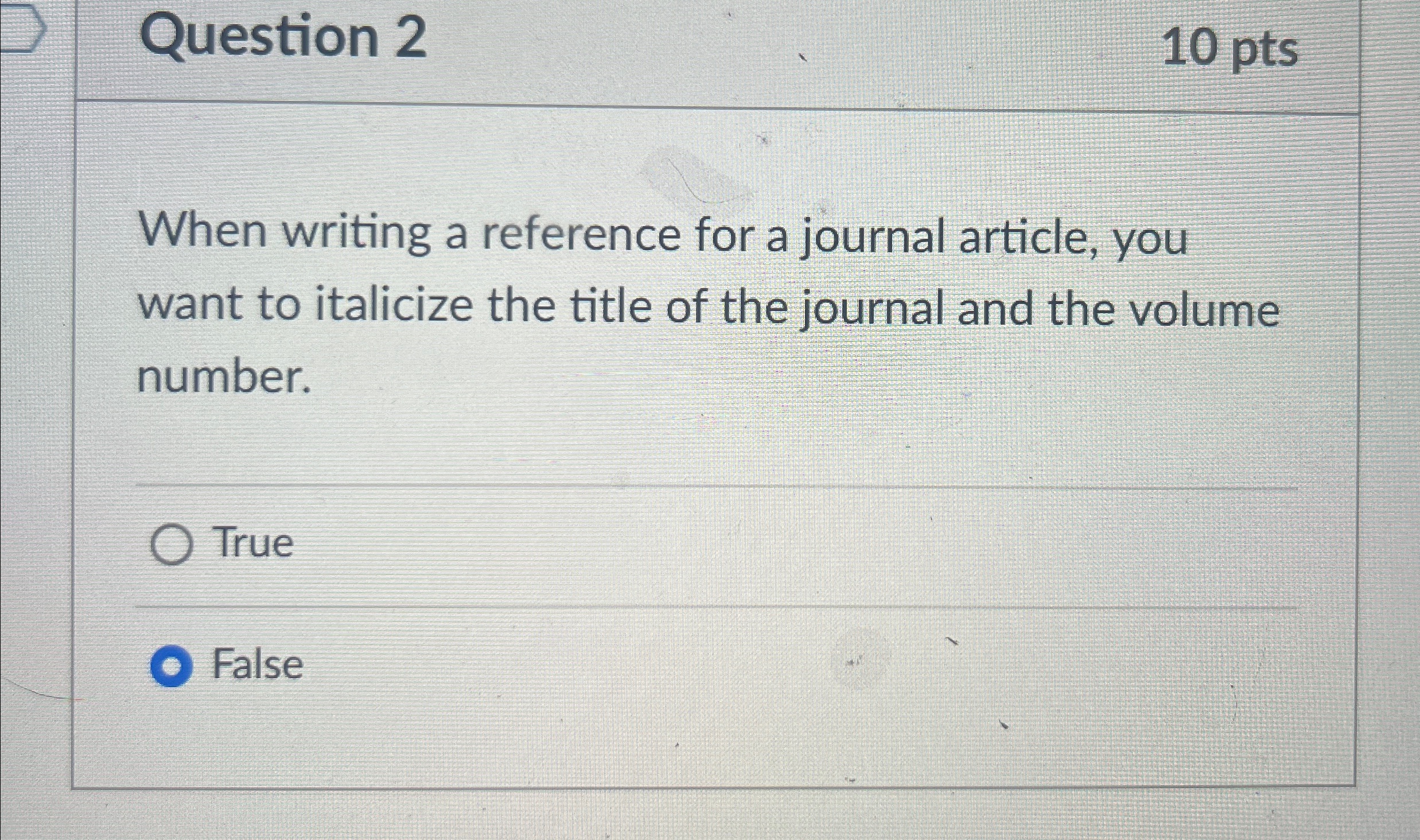  Question 2 10 pts When writing a reference for a journal