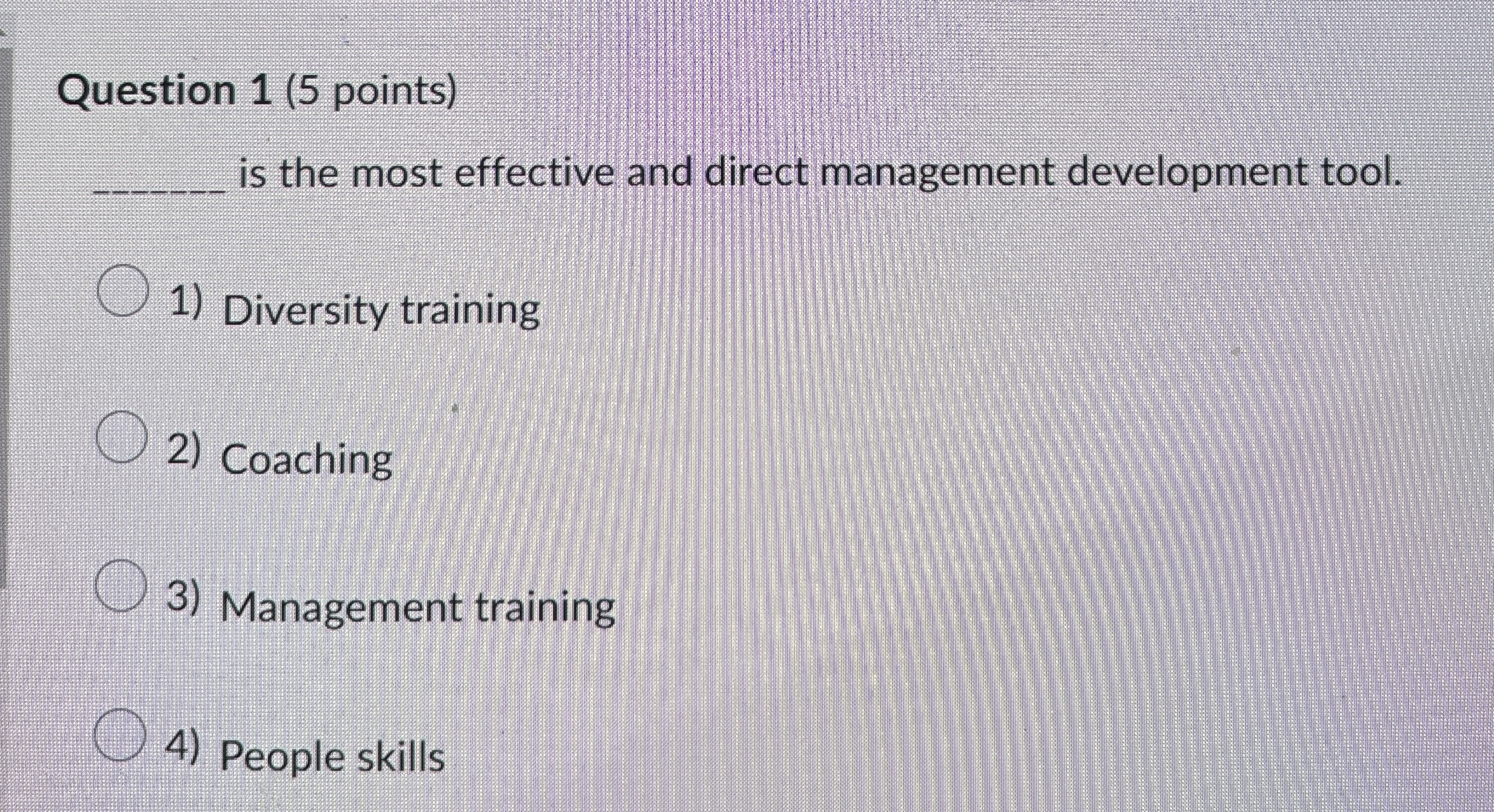  Question 1(5 points) is the most effective and direct management development