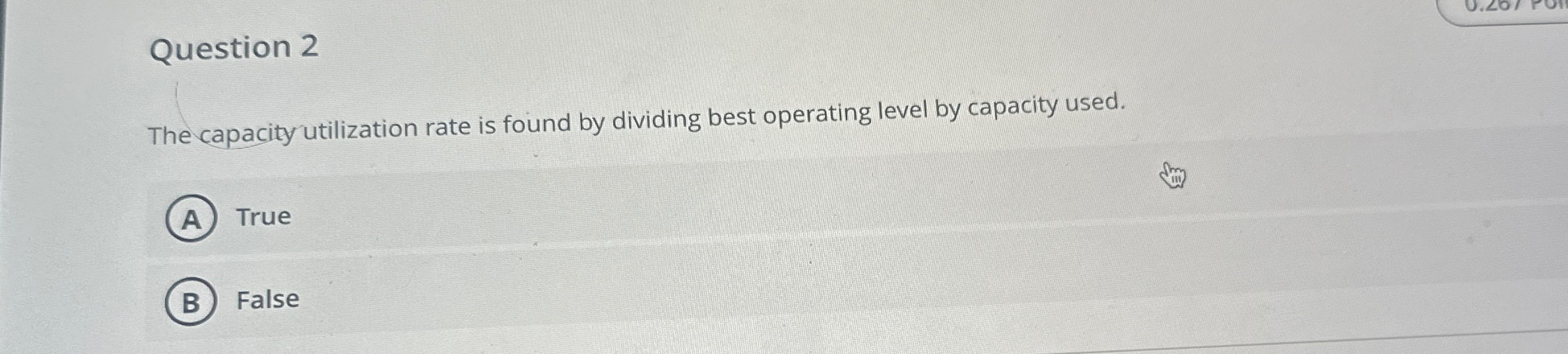  Question 2 The capacity utilization rate is found by dividing best
