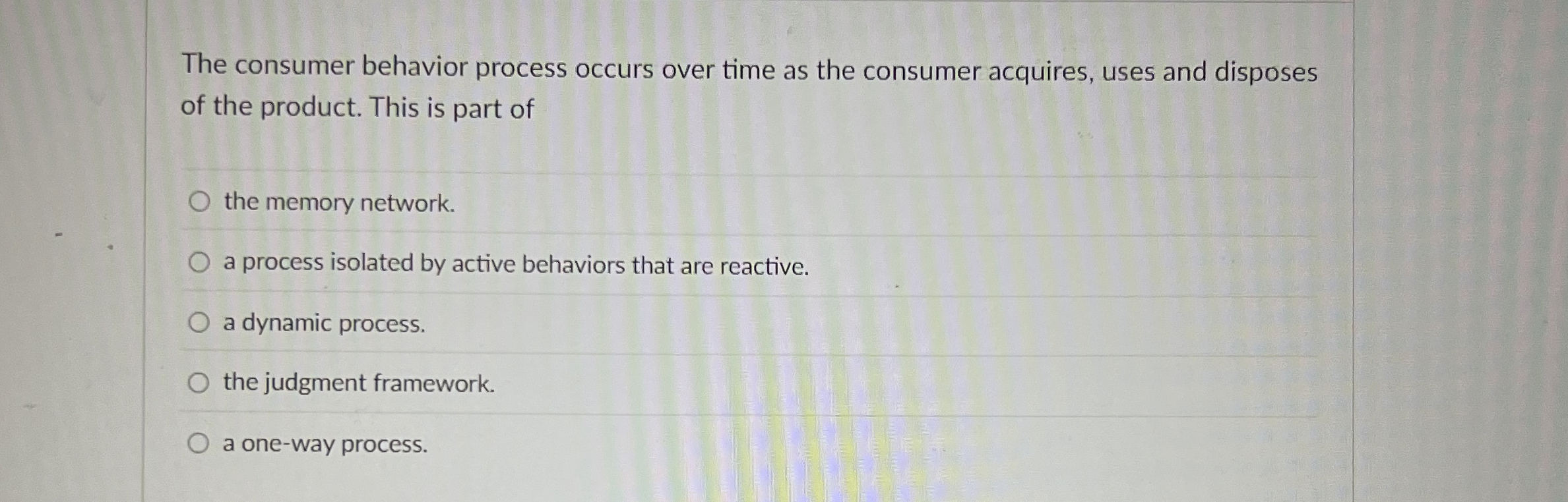 The consumer behavior process occurs over time as the consumer acquires,