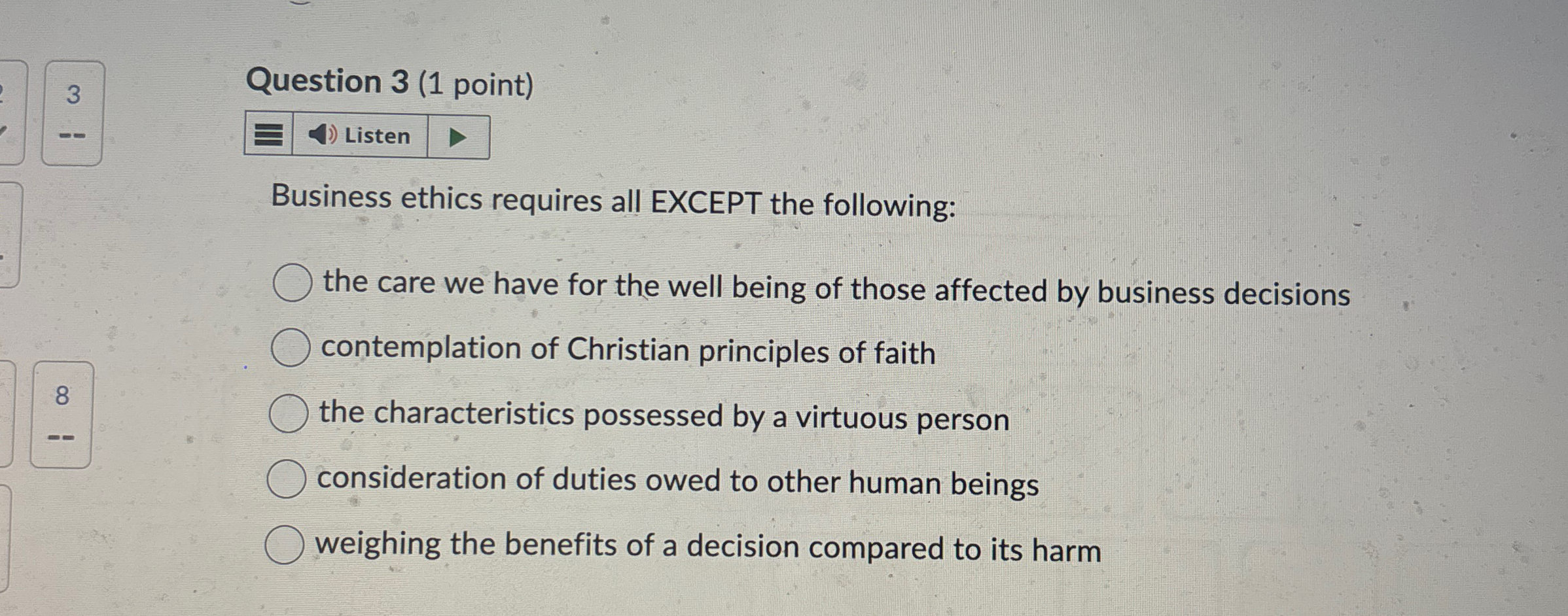  Question 3(1 point) Business ethics requires all EXCEPT the following: the