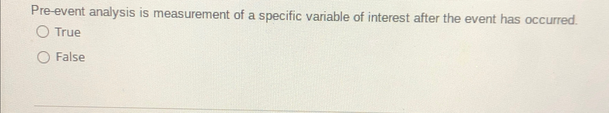  Pre-event analysis is measurement of a specific variable of interest after