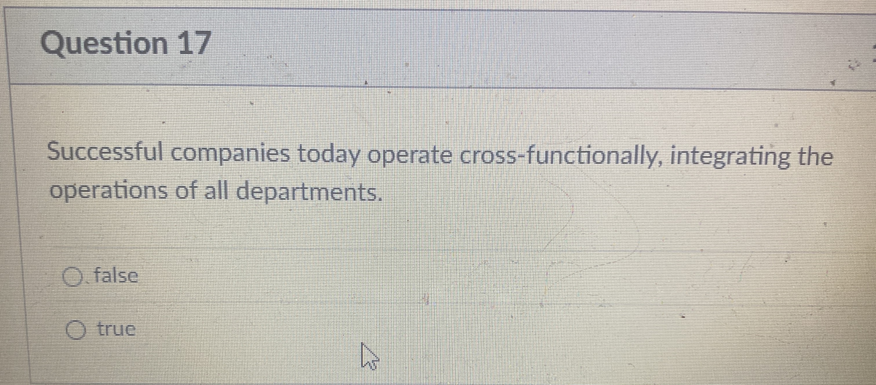 Question 17 Successful companies today operate cross-functionally, integrating the operations of