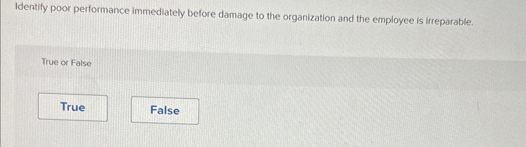  Identify poor performance immediately before damage to the organization and the