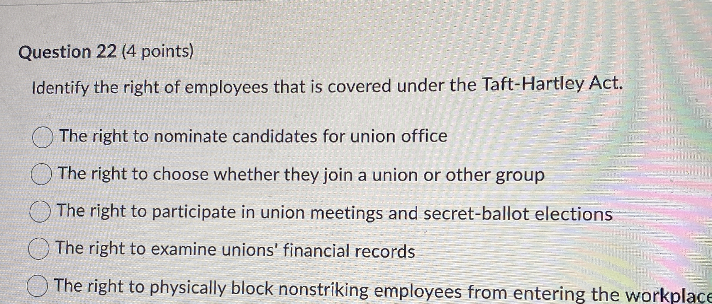  Question 22(4 points) Identify the right of employees that is covered