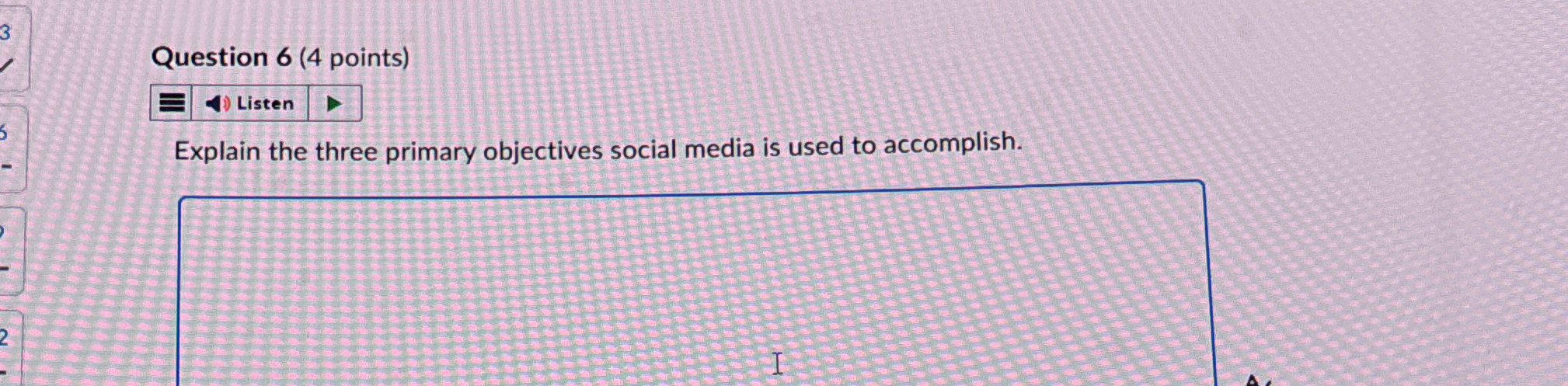  Question 6(4 points) Explain the three primary objectives social media is