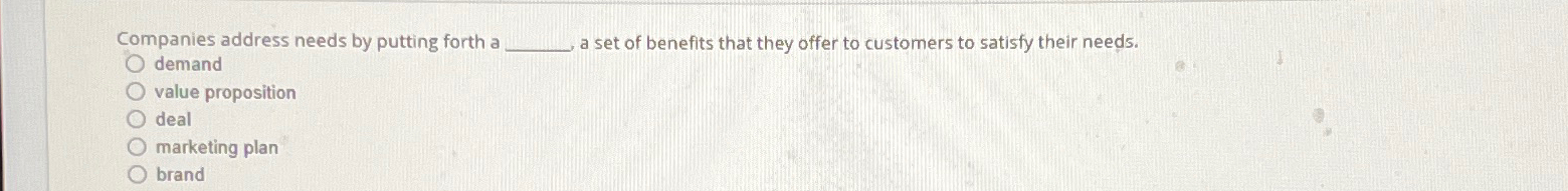  Companies address needs by putting forth a a set of benefits