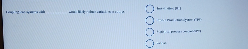  Coupling lean systems with would likely reduce variations in output. Just-in-time