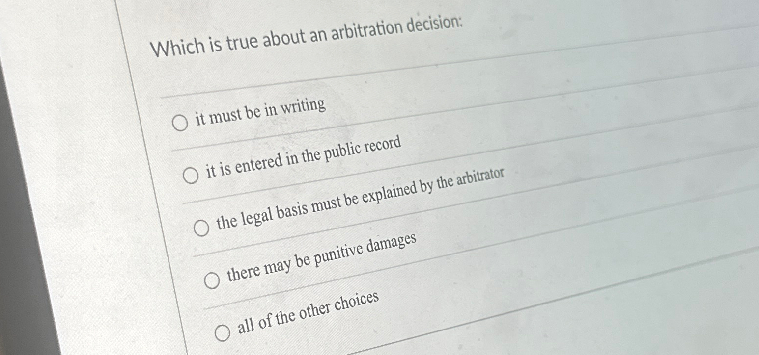  Which is true about an arbitration decision: it must be in