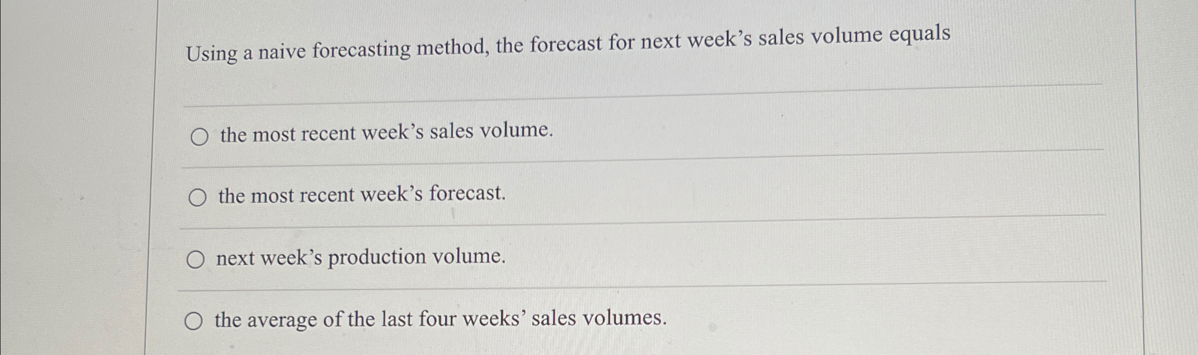  Using a naive forecasting method, the forecast for next week's sales