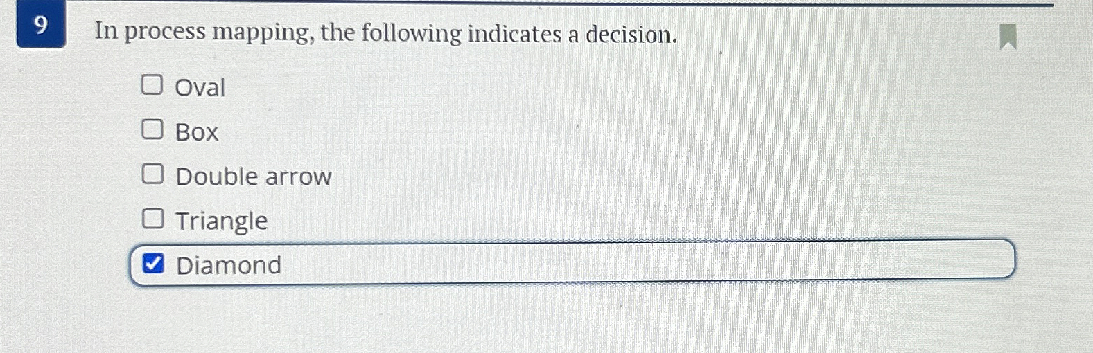  9 In process mapping, the following indicates a decision. Oval Box