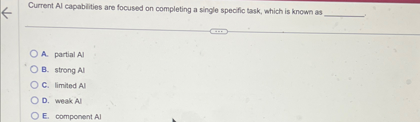  Current Al capabilities are focused on completing a single specific task,