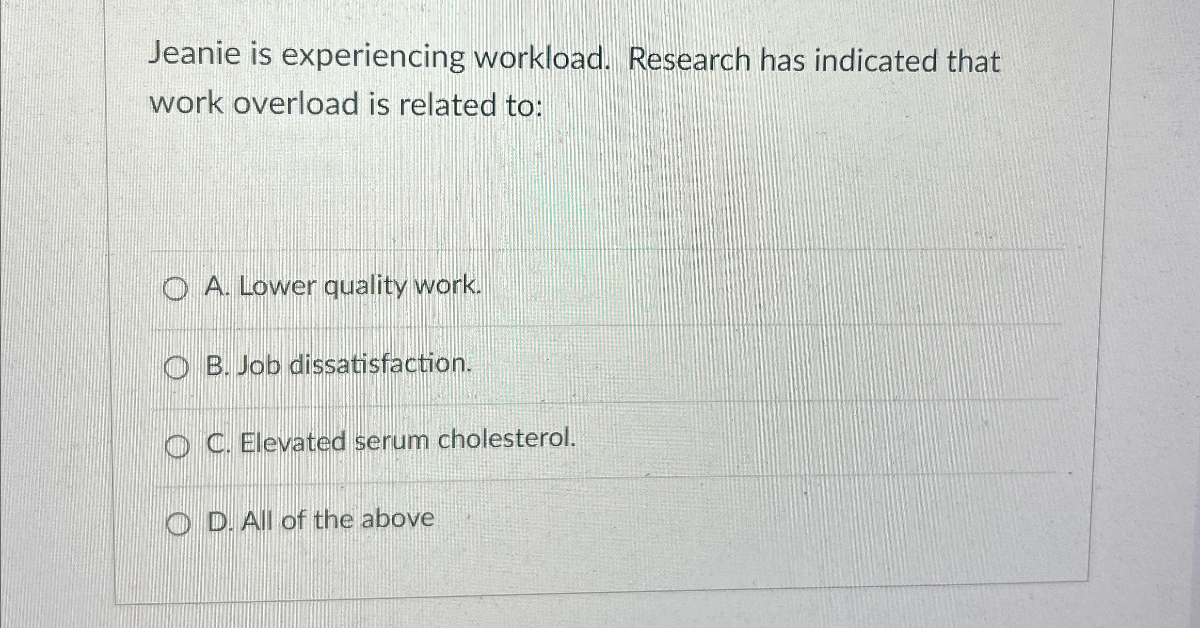  Jeanie is experiencing workload. Research has indicated that work overload is