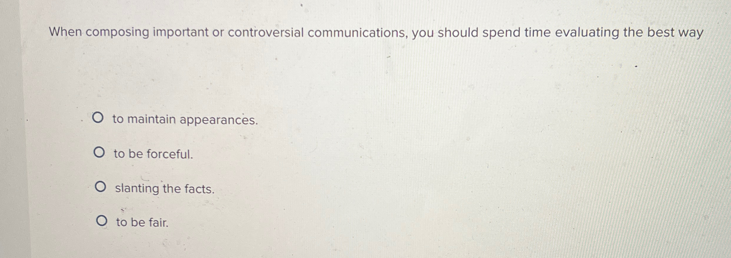  When composing important or controversial communications, you should spend time evaluating