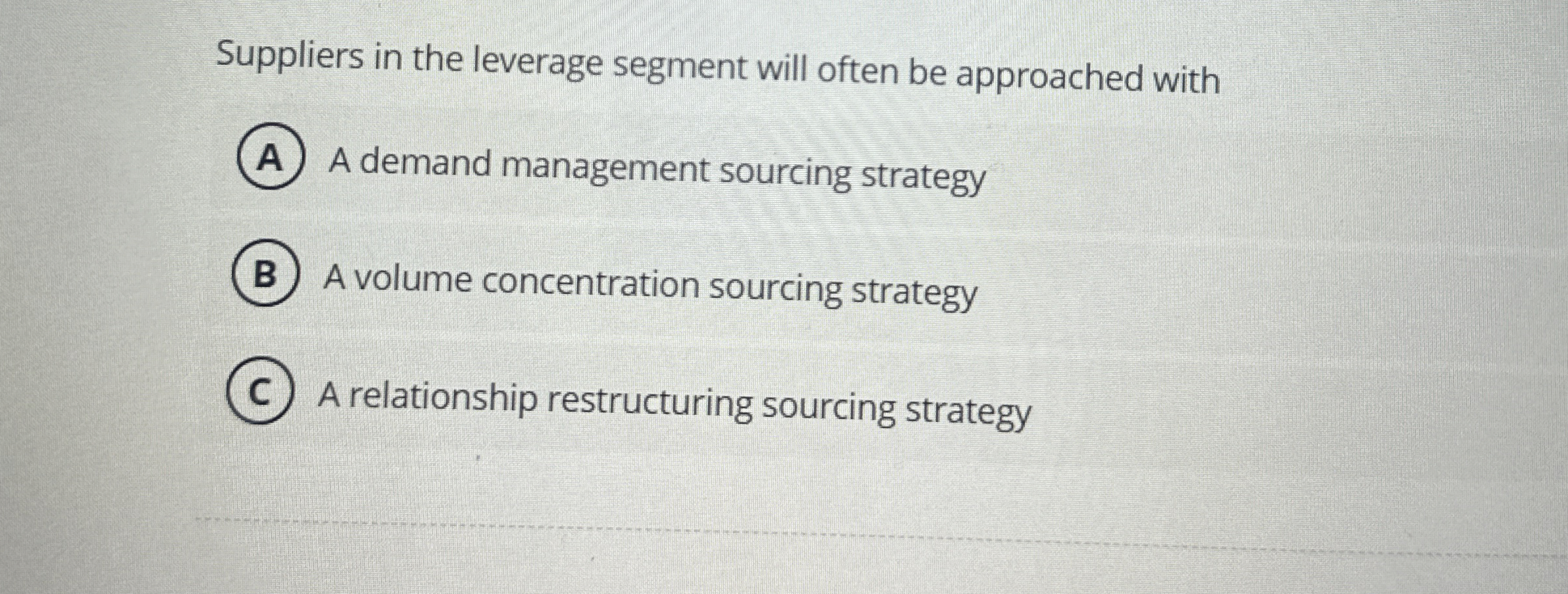  Suppliers in the leverage segment will often be approached with A