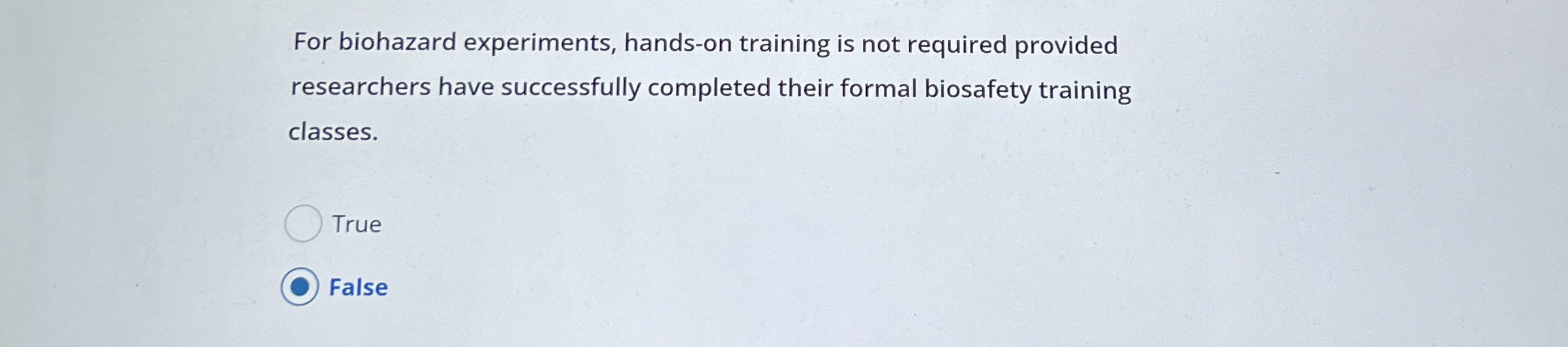  For biohazard experiments, hands-on training is not required provided researchers have