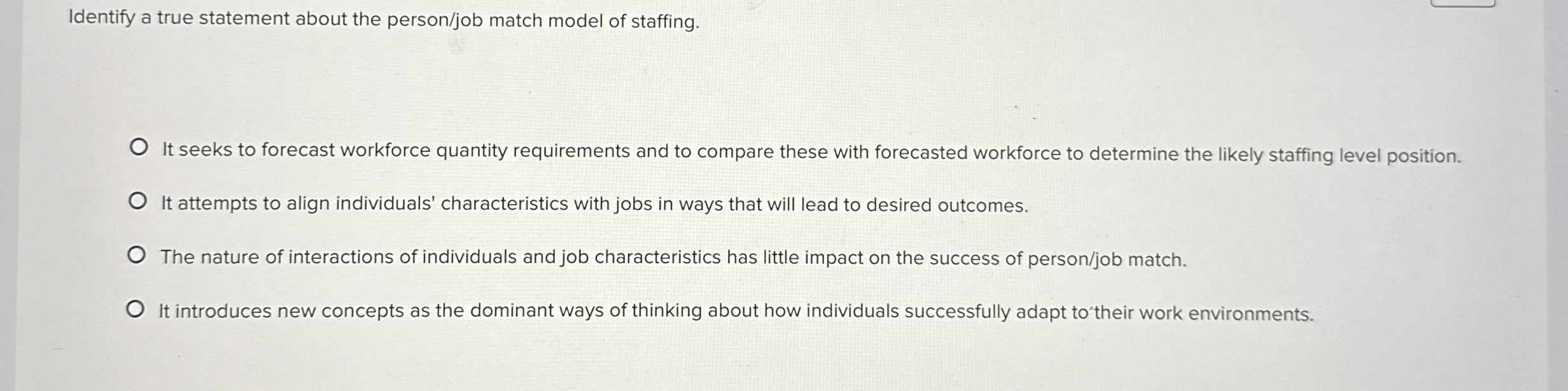  Identify a true statement about the person/job match model of staffing.