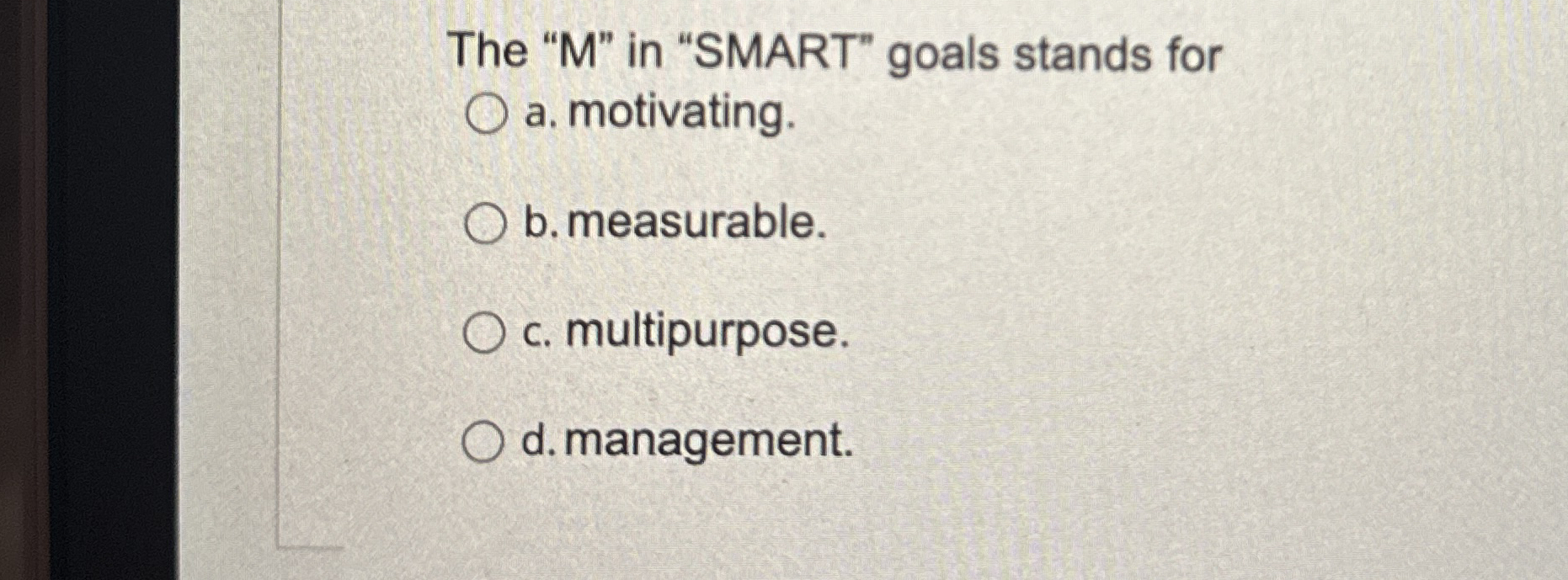  The "M" in "SMART" goals stands for a. motivating. b. measurable.