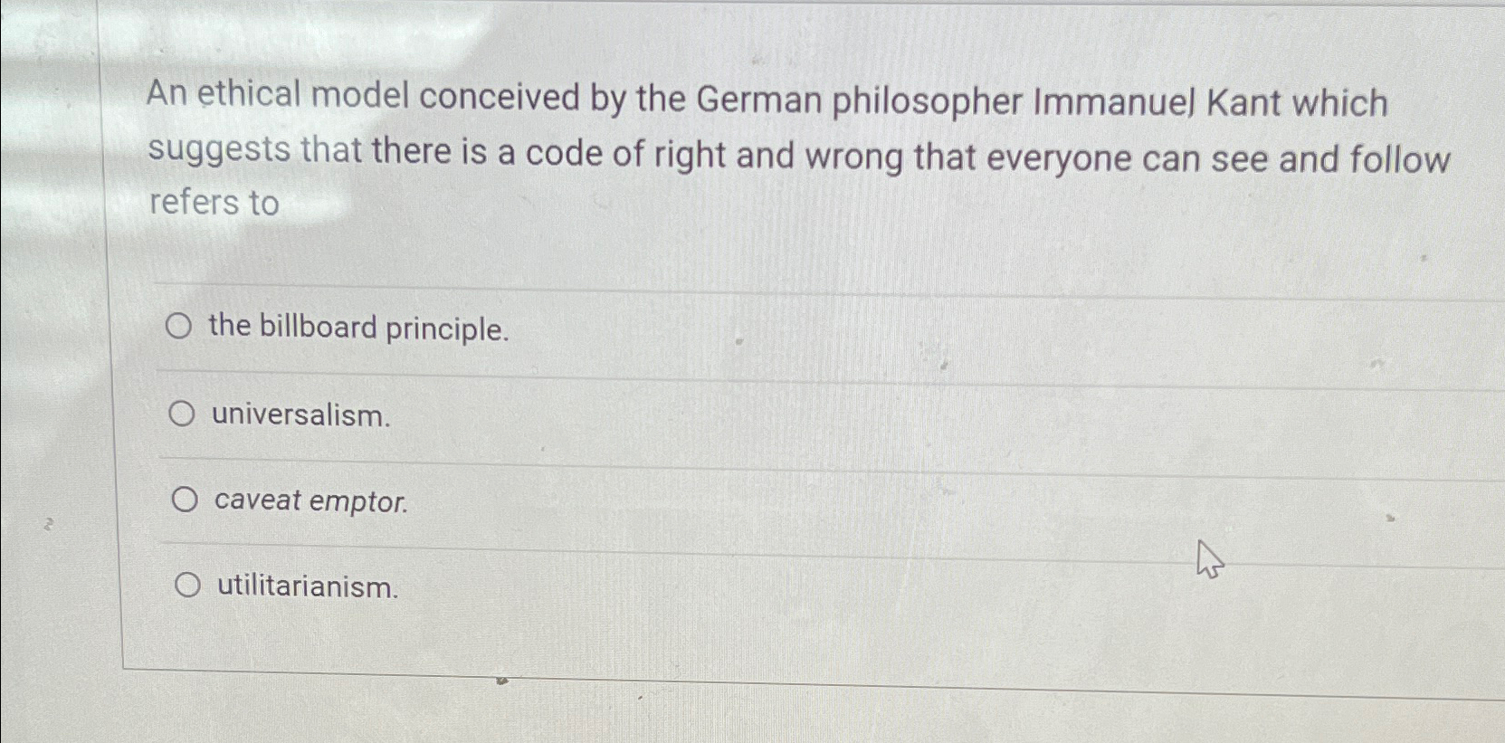  An ethical model conceived by the German philosopher Immanuel Kant which