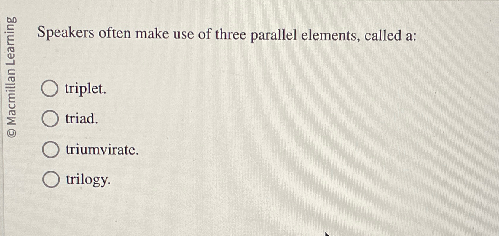  Speakers often make use of three parallel elements, called a: triplet.