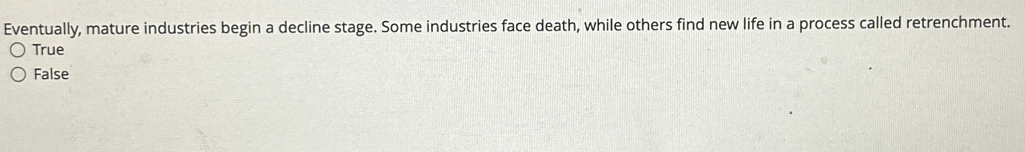 Eventually, mature industries begin a decline stage. Some industries face death,