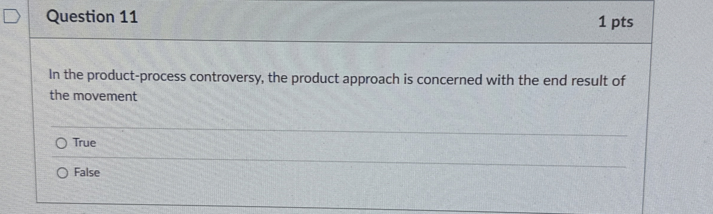  Question 11 In the product-process controversy, the product approach is concerned