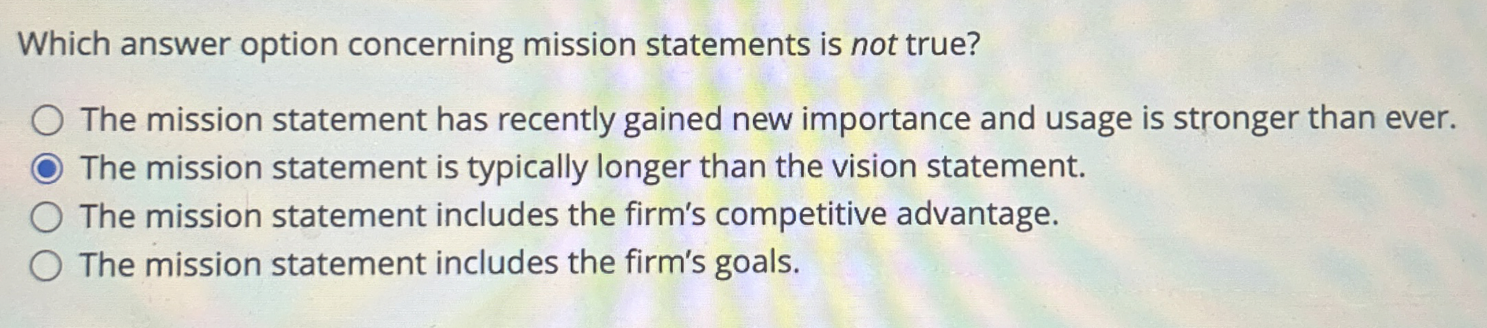  Which answer option concerning mission statements is not true? The mission