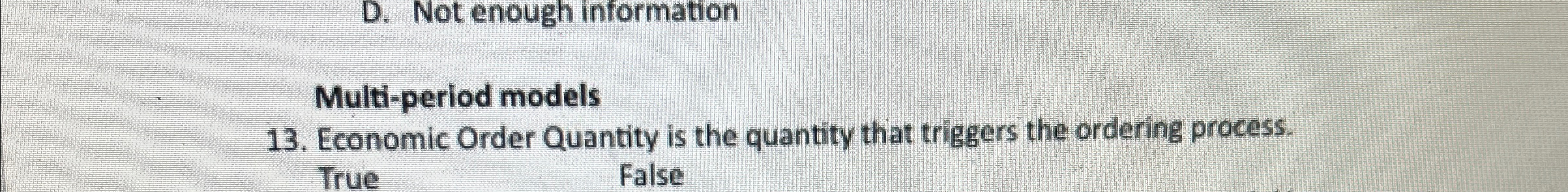  D. Not enough information Multi-period models 13. Economic Order Quantity is