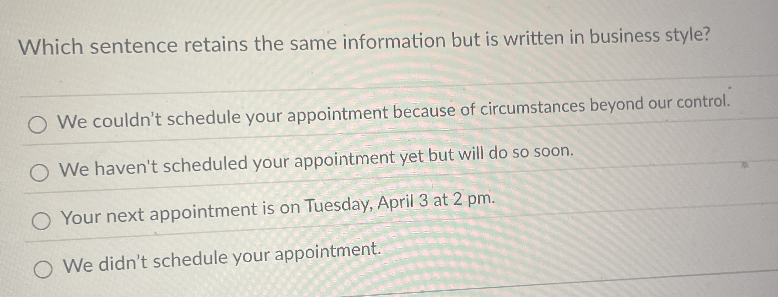  Which sentence retains the same information but is written in business