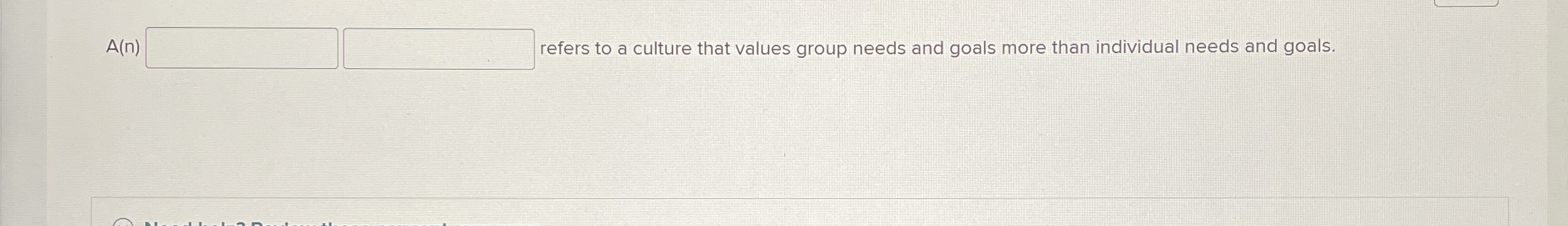  A(n) refers to a culture that values group needs and goals