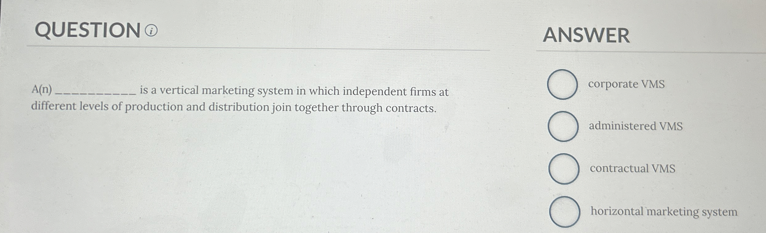  QUESTION (i) A(n) is a vertical marketing system in which independent