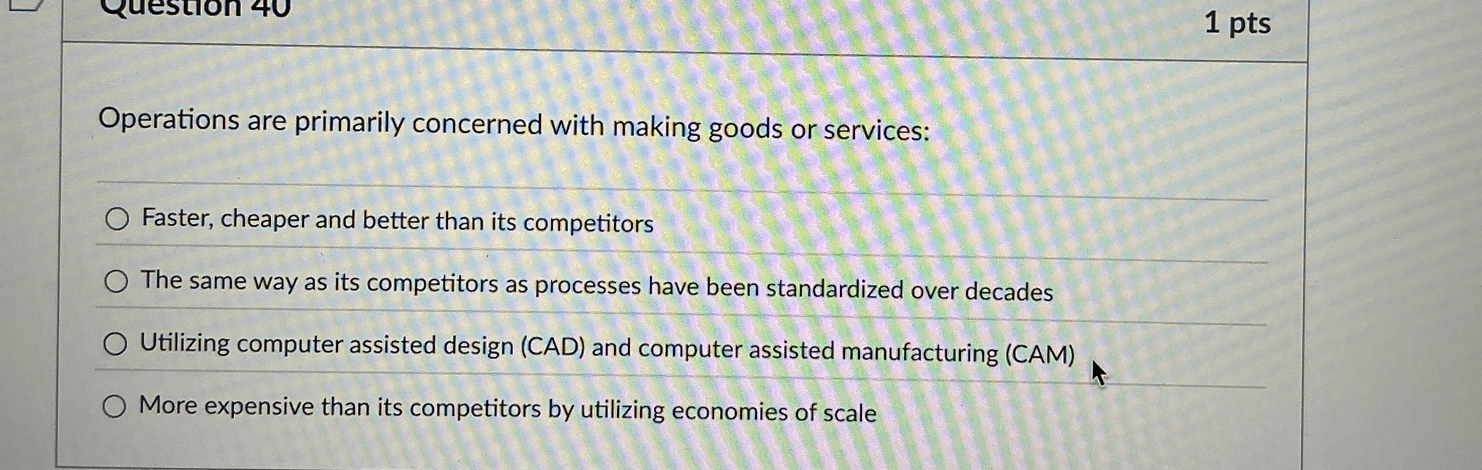  1 pts Operations are primarily concerned with making goods or services: