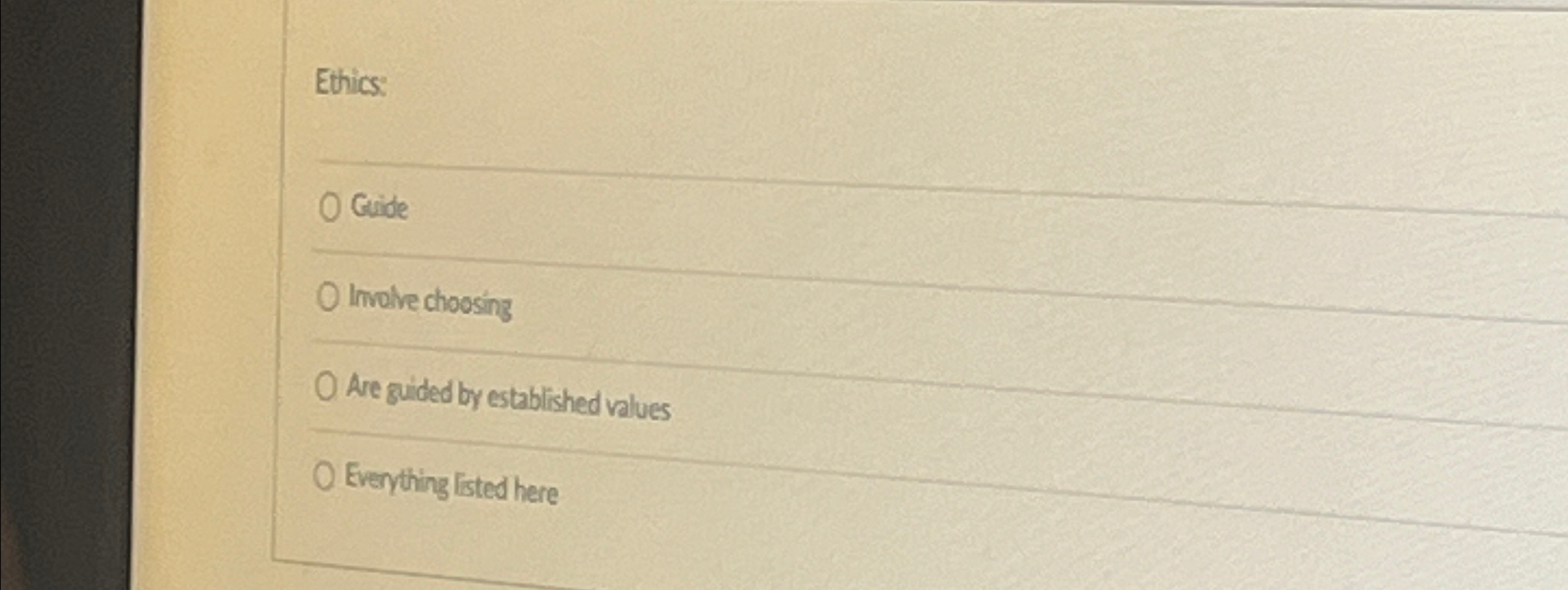  Ethics: Guide Involve choosing Are guided by established values Everything listed