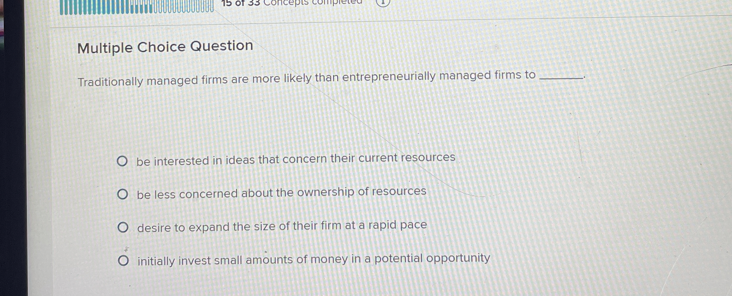  Multiple Choice Question Traditionally managed firms are more likely than entrepreneurially