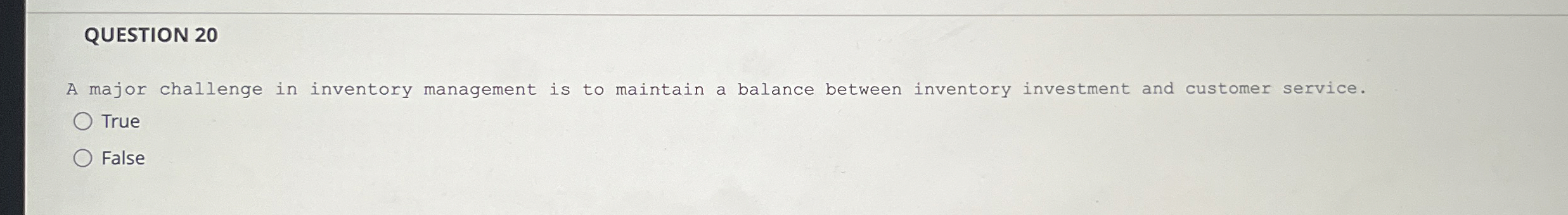  QUESTION 20 A major challenge in inventory management is to maintain