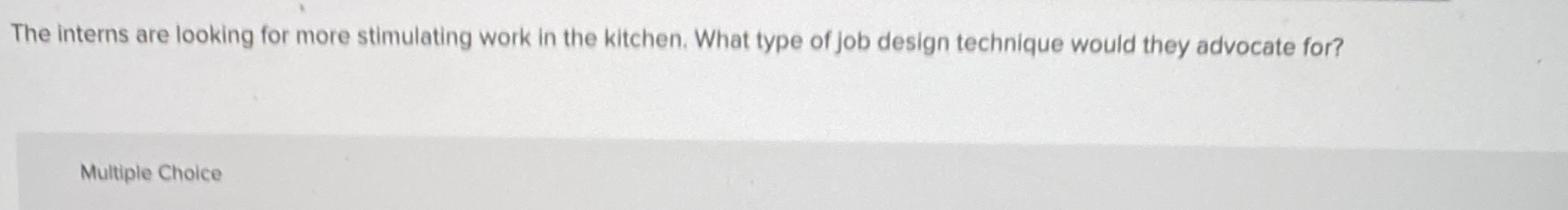  The interns are looking for more stimulating work in the kitchen.
