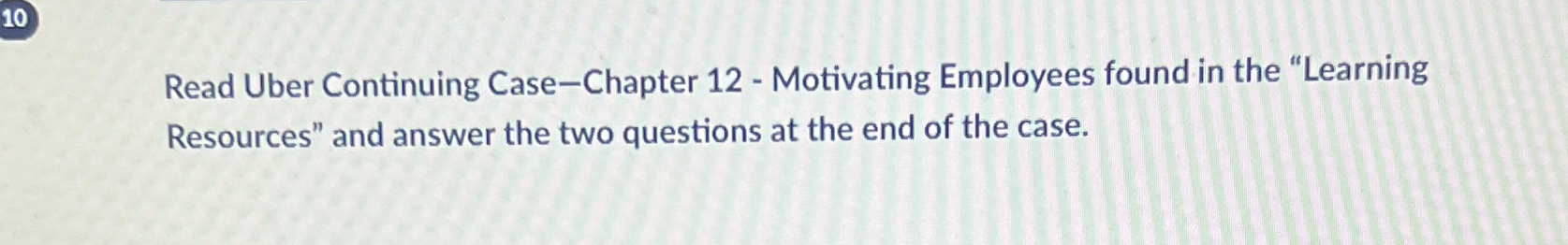  Read Uber Continuing Case-Chapter 12- Motivating Employees found in the "Learning