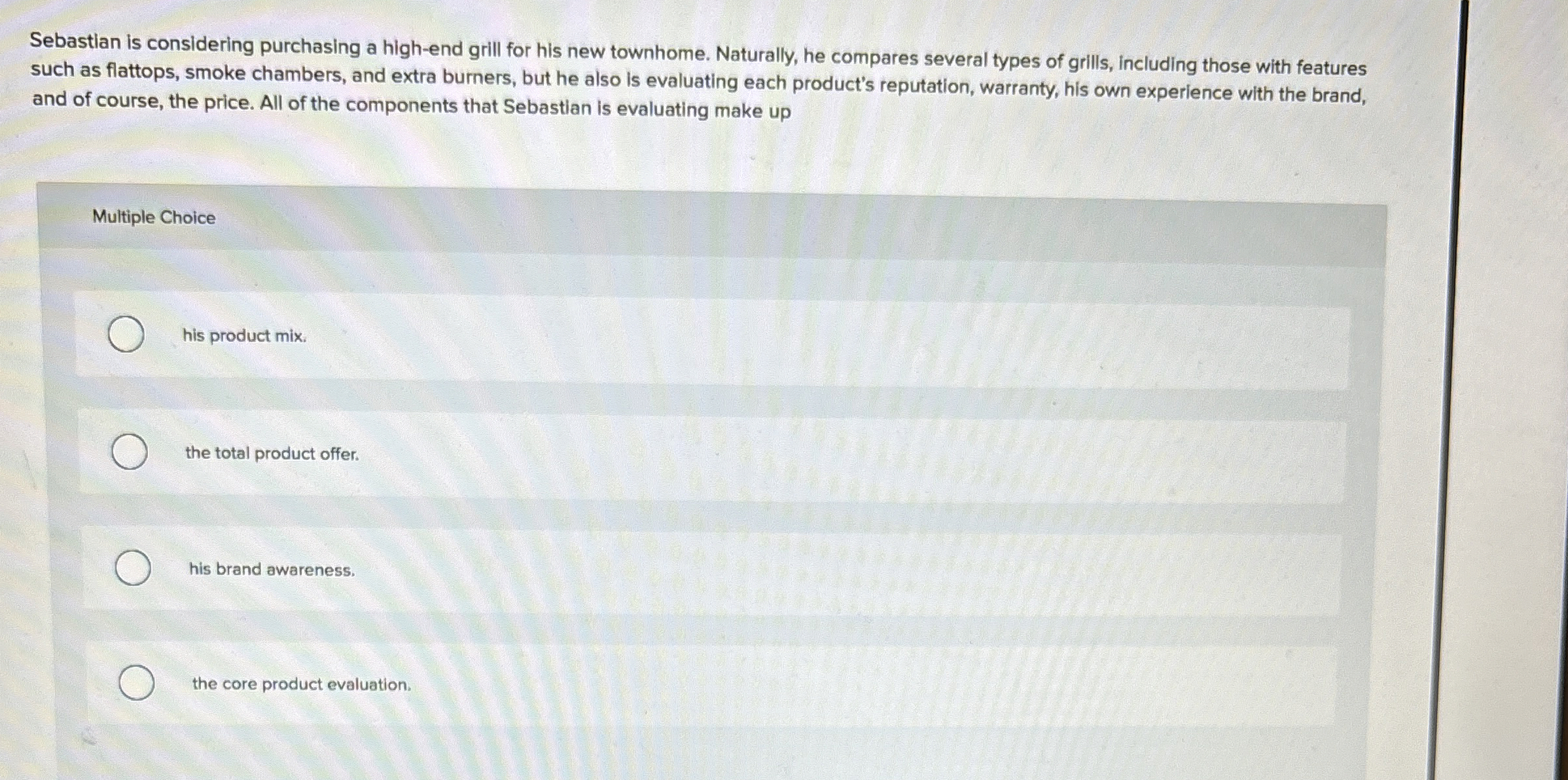  Sebastian is considering purchasing a high-end grill for his new townhome.