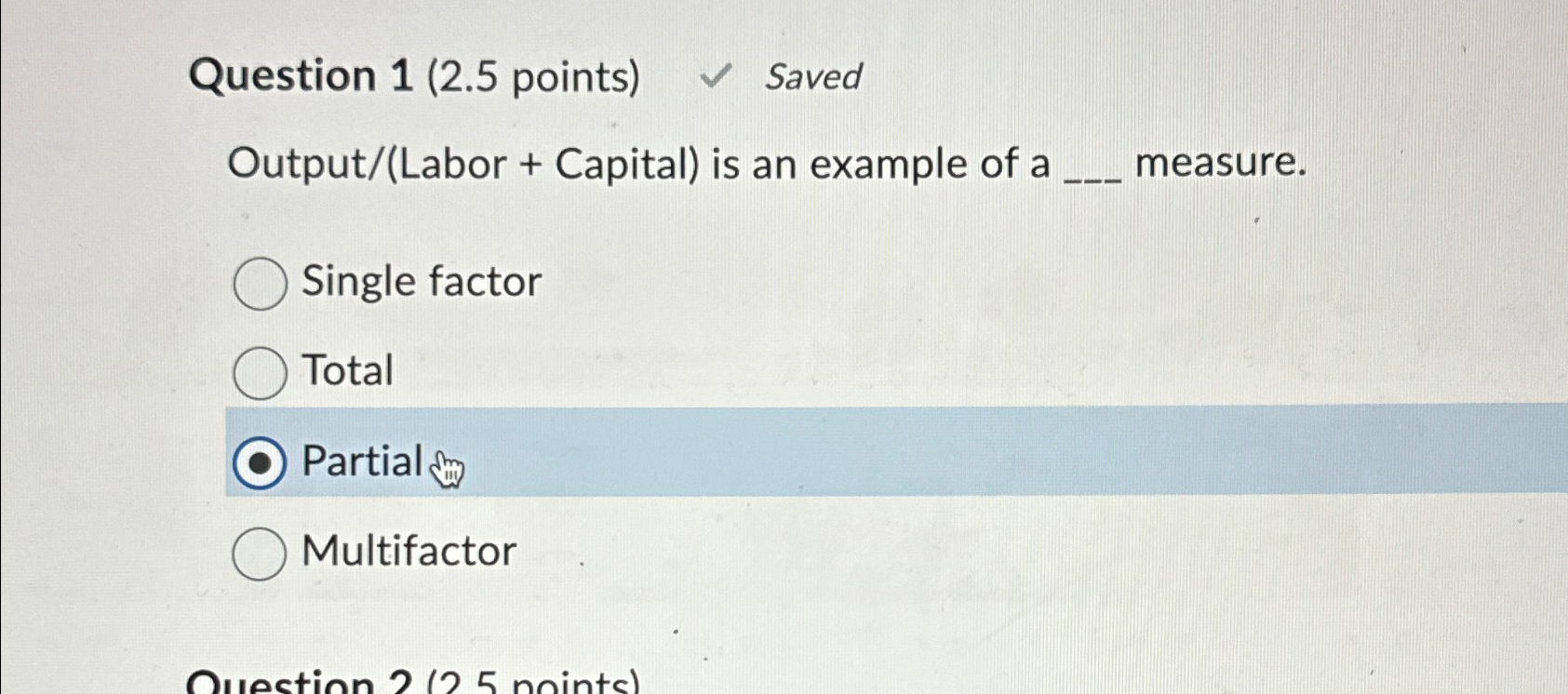  Question 1(2.5 points) Saved Output/(Labor + Capital) is an example of