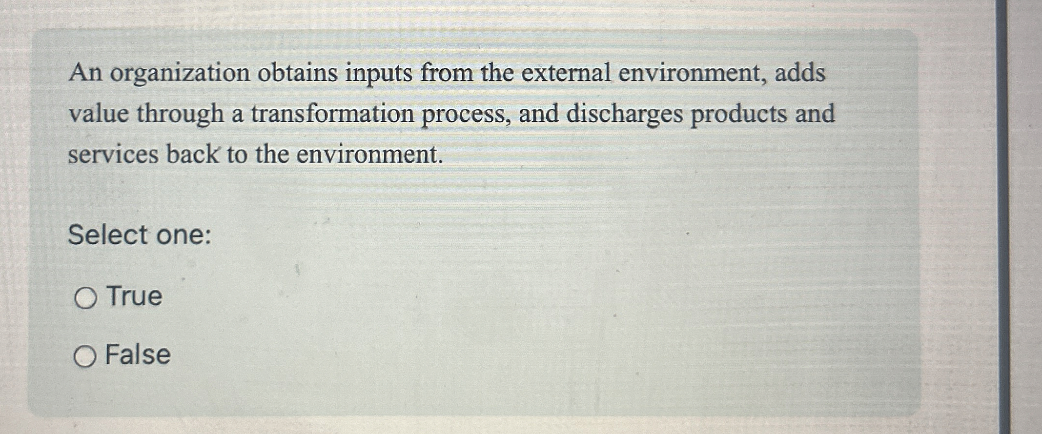  An organization obtains inputs from the external environment, adds value through