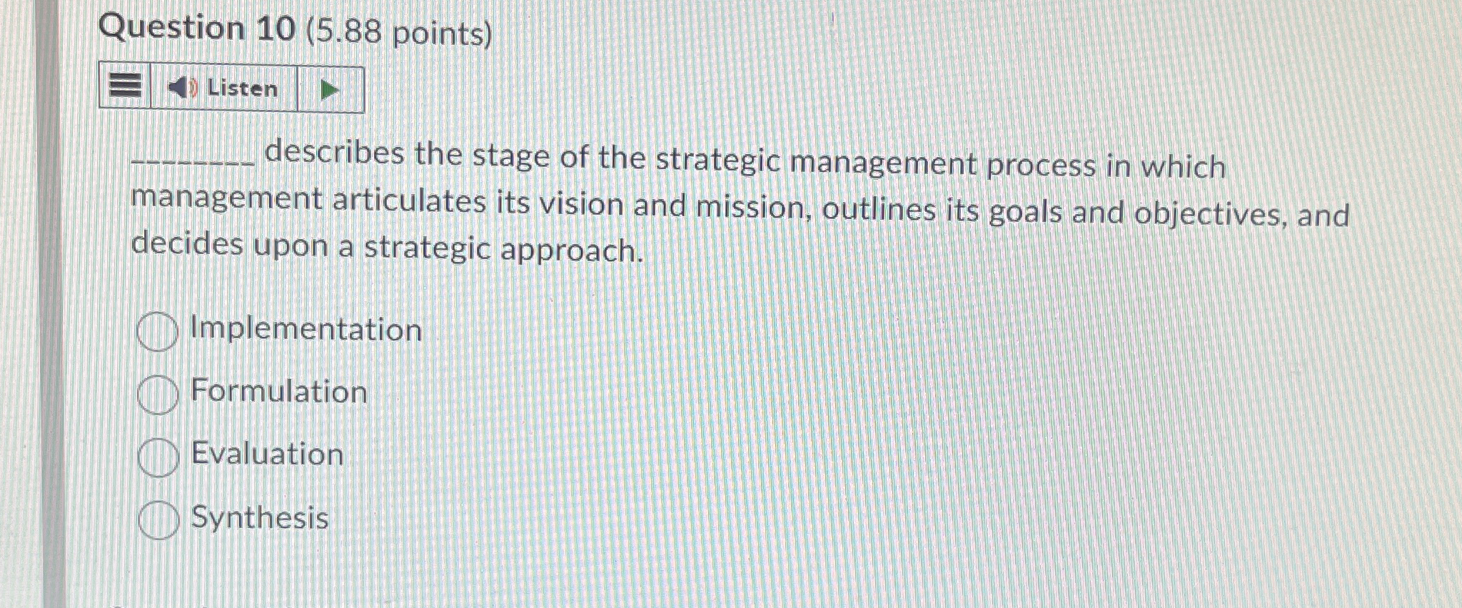  Question 10(5.88 points) Listen describes the stage of the strategic management