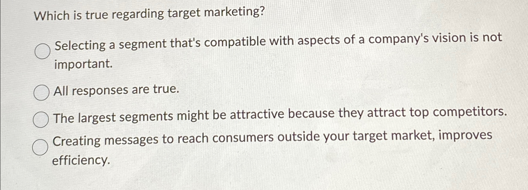  Which is true regarding target marketing? Selecting a segment that's compatible