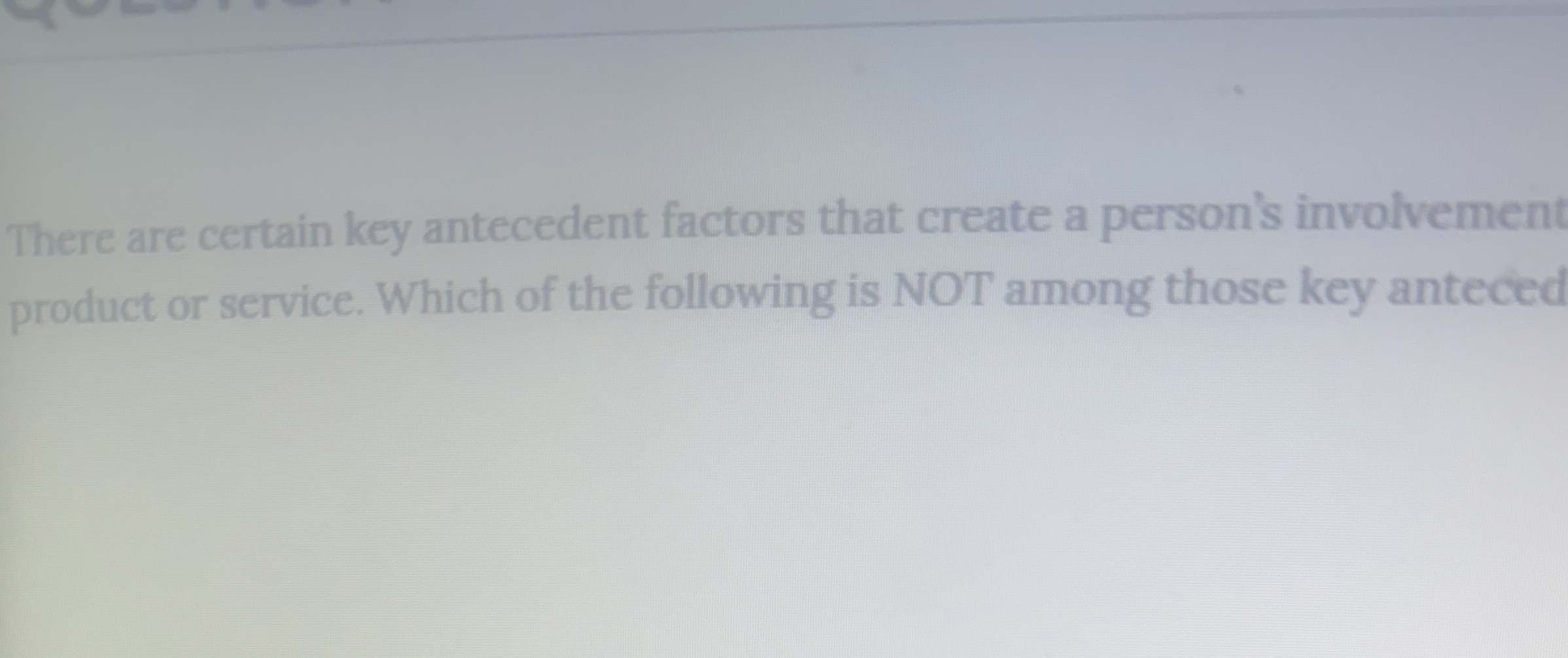  There are certain key antecedent factors that create a person's involvement
