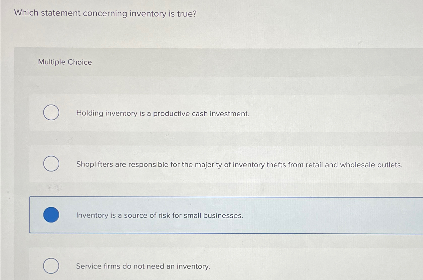  Which statement concerning inventory is true? Multiple Choice Holding inventory is