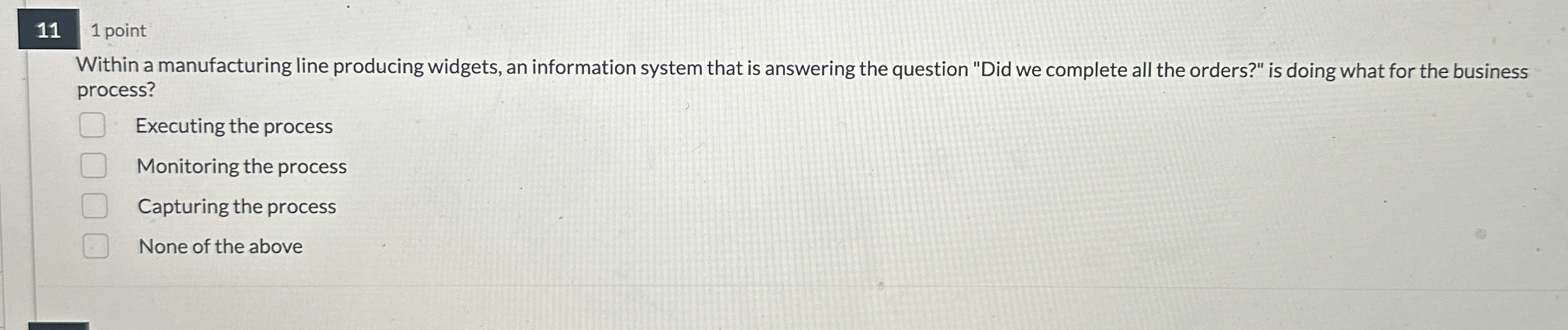  11 1 point Within a manufacturing line producing widgets, an information