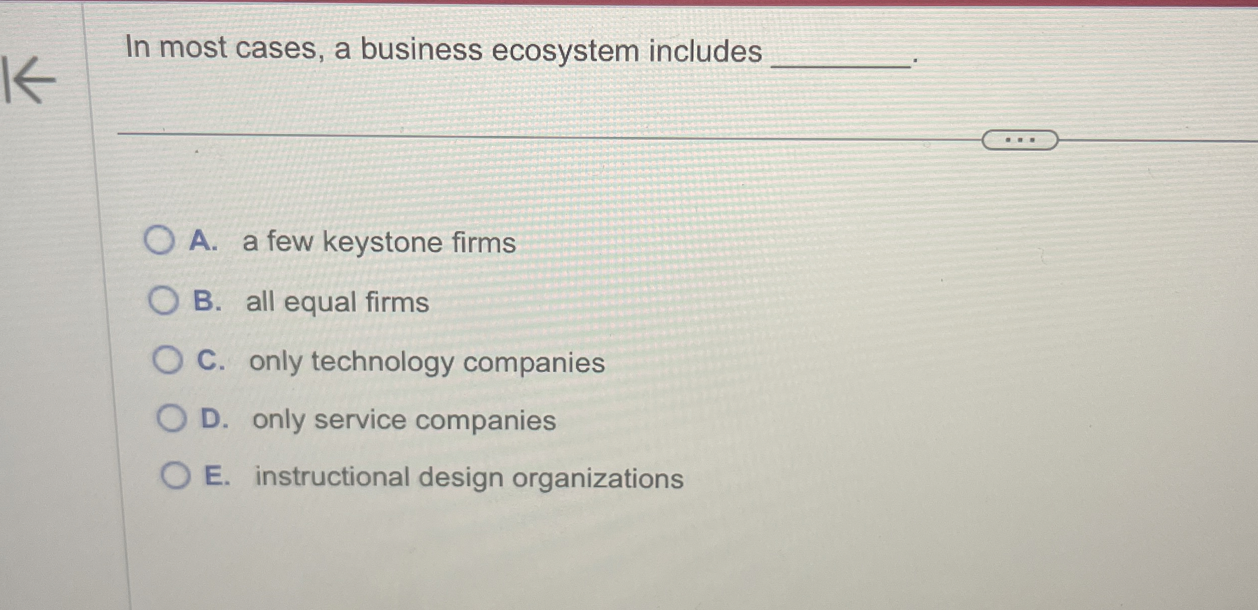  In most cases, a business ecosystem includes A. a few keystone