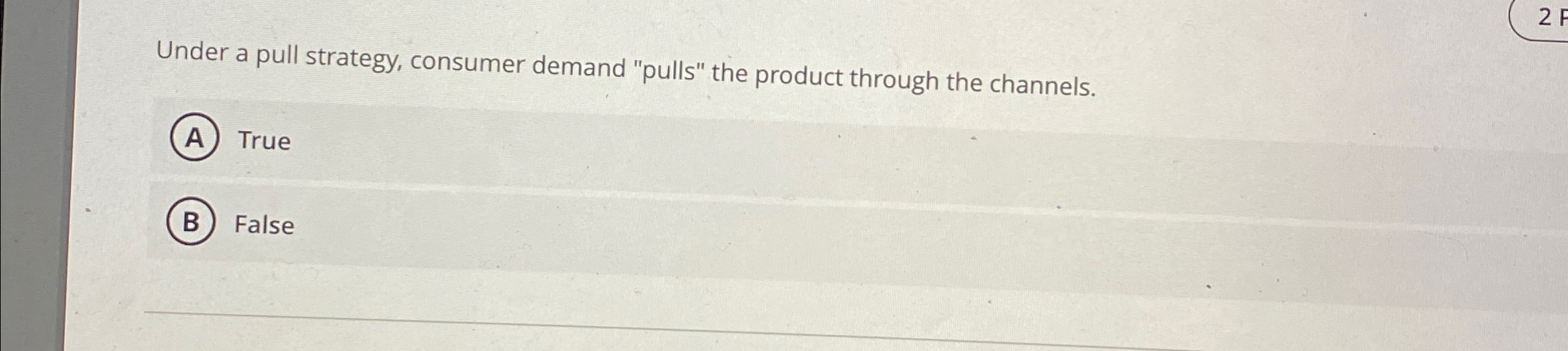  Under a pull strategy, consumer demand "pulls" the product through the