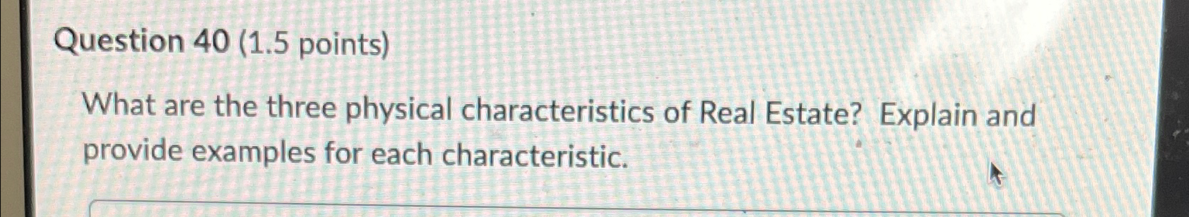  Question 40(1.5 points) What are the three physical characteristics of Real